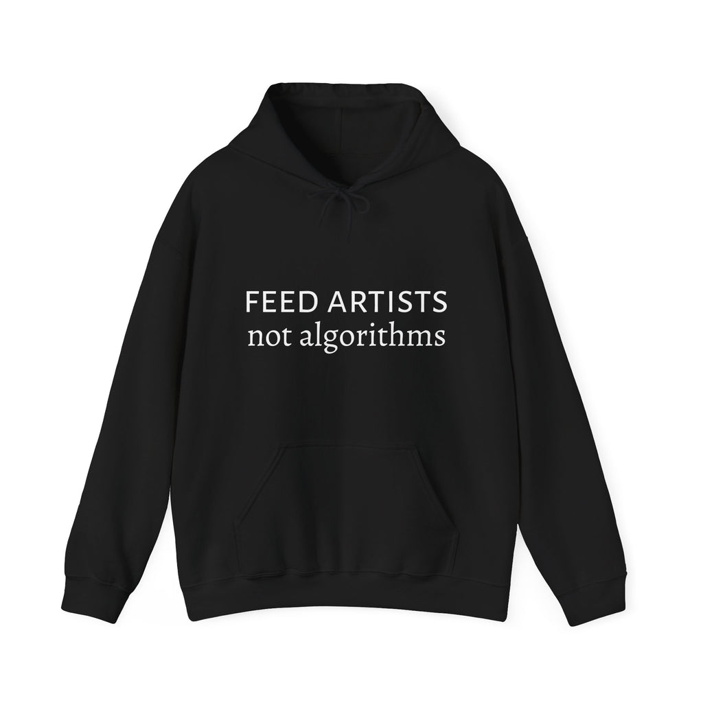 Feed Artists Not Algorithms - Unisex Hoodie