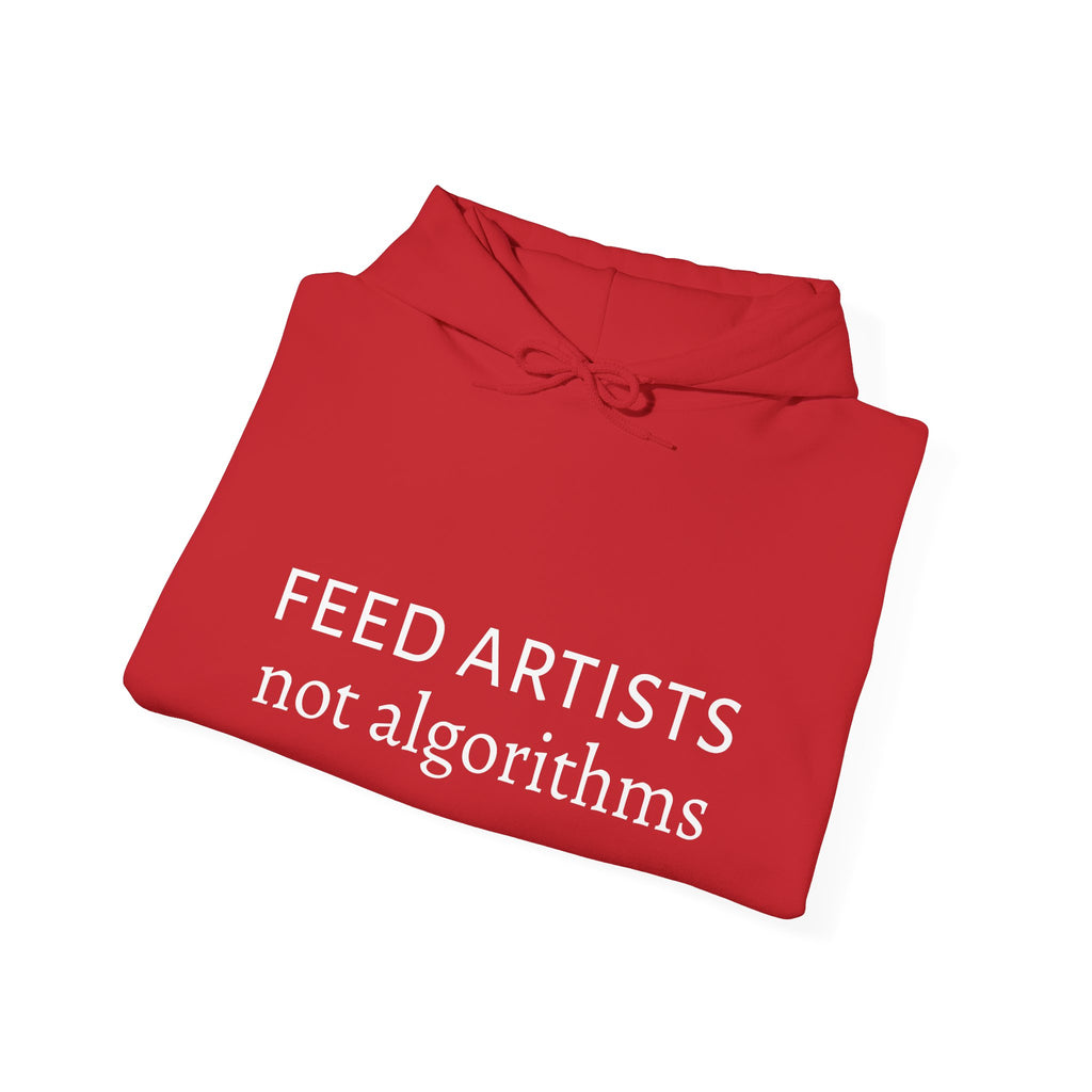 Feed Artists Not Algorithms - Unisex Hoodie