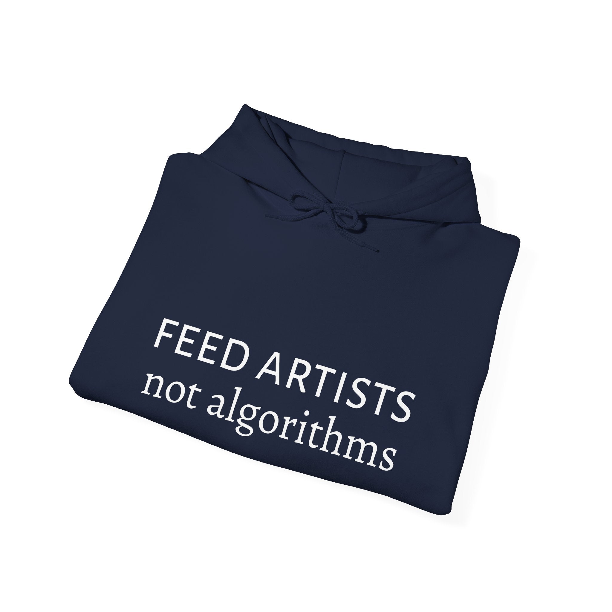 Feed Artists Not Algorithms - Unisex Hoodie