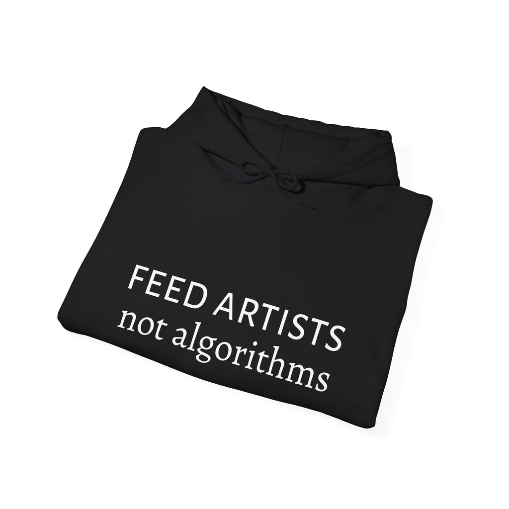 Feed Artists Not Algorithms - Unisex Hoodie